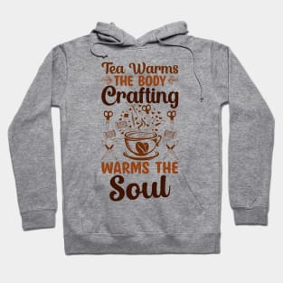 Tea warms the body, craft warms the soul Hoodie